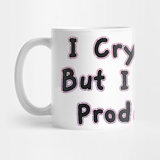 I Cry a Lot but I am so Productive. Mug